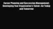 Read Career Planning and Succession Management: Developing Your Organization's Talent--for