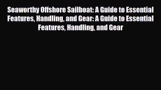 [PDF Download] Seaworthy Offshore Sailboat: A Guide to Essential Features Handling and Gear: