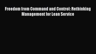 Download Freedom from Command and Control: Rethinking Management for Lean Service Ebook Free
