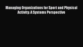 Read Managing Organizations for Sport and Physical Activity: A Systems Perspective PDF Free