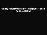 Read Getting Started with Business Analytics: Insightful Decision-Making Ebook Free