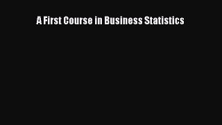 Read A First Course in Business Statistics Ebook Free