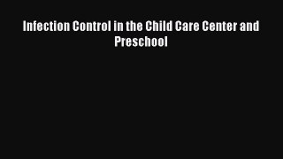 Read Infection Control in the Child Care Center and Preschool Ebook Free