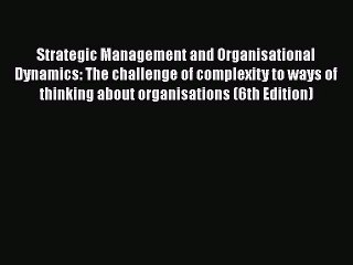 Read Strategic Management and Organisational Dynamics: The challenge of complexity to ways