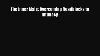 The Inner Male: Overcoming Roadblocks to Intimacy [PDF Download] Online