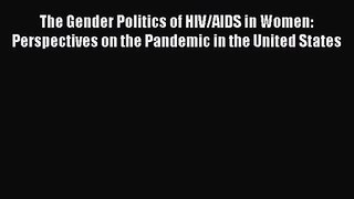 The Gender Politics of HIV/AIDS in Women: Perspectives on the Pandemic in the United States