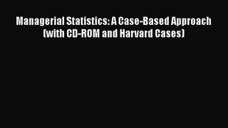 Download Managerial Statistics: A Case-Based Approach (with CD-ROM and Harvard Cases) PDF Online