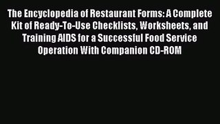 Read The Encyclopedia of Restaurant Forms: A Complete Kit of Ready-To-Use Checklists Worksheets