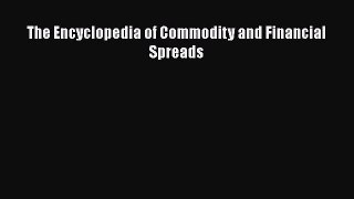 Download The Encyclopedia of Commodity and Financial Spreads Ebook Online