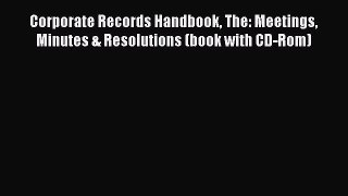 Download Corporate Records Handbook The: Meetings Minutes & Resolutions (book with CD-Rom)