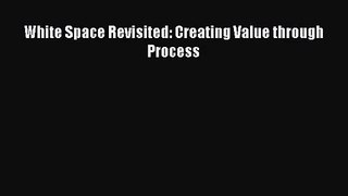 Download White Space Revisited: Creating Value through Process Ebook Free