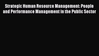 Read Strategic Human Resource Management: People and Performance Management in the Public Sector