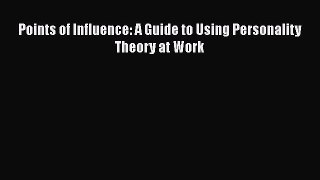Download Points of Influence: A Guide to Using Personality Theory at Work Ebook Free