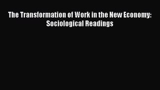 Download The Transformation of Work in the New Economy: Sociological Readings Ebook Free