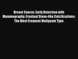 [PDF Download] Breast Cancer: Early Detection with Mammography: Crushed Stone-like Calcifications: