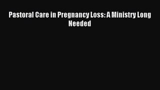 [PDF Download] Pastoral Care in Pregnancy Loss: A Ministry Long Needed [PDF] Full Ebook