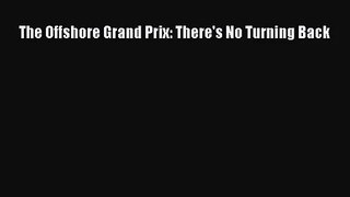 [PDF Download] The Offshore Grand Prix: There's No Turning Back [Read] Full Ebook
