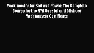 [PDF Download] Yachtmaster for Sail and Power: The Complete Course for the RYA Coastal and
