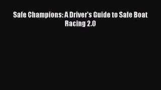 [PDF Download] Safe Champions: A Driver's Guide to Safe Boat Racing 2.0 [PDF] Full Ebook