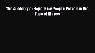 [PDF Download] The Anatomy of Hope: How People Prevail in the Face of Illness [PDF] Full Ebook