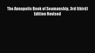 [PDF Download] The Annapolis Book of Seamanship 3rd (third) Edition Revised [PDF] Online