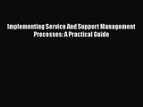 Read Implementing Service And Support Management Processes: A Practical Guide Ebook Online