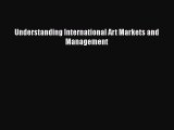 Download Understanding International Art Markets and Management Ebook Free