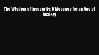 [PDF Download] The Wisdom of Insecurity: A Message for an Age of Anxiety [Download] Full Ebook