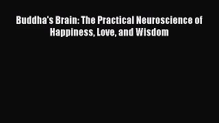 [PDF Download] Buddha's Brain: The Practical Neuroscience of Happiness Love and Wisdom [Read]