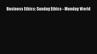Download Business Ethics: Sunday Ethics - Monday World PDF Free