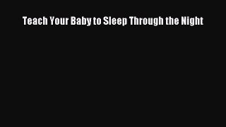 [PDF Download] Teach Your Baby to Sleep Through the Night [PDF] Online