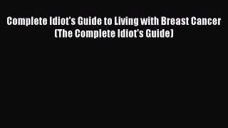 [PDF Download] Complete Idiot's Guide to Living with Breast Cancer (The Complete Idiot's Guide)
