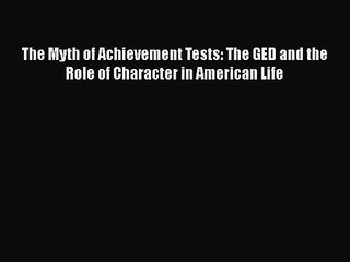 Read The Myth of Achievement Tests: The GED and the Role of Character in American Life Ebook