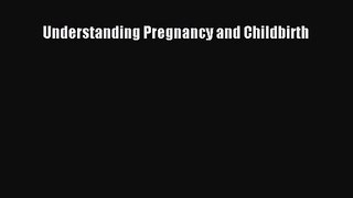 [PDF Download] Understanding Pregnancy and Childbirth [PDF] Full Ebook