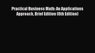 Download Practical Business Math: An Applications Approach Brief Edition (8th Edition) PDF