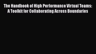 Download The Handbook of High Performance Virtual Teams: A Toolkit for Collaborating Across