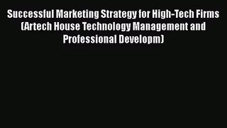Download Successful Marketing Strategy for High-Tech Firms (Artech House Technology Management