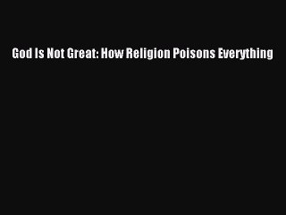 [PDF Download] God Is Not Great: How Religion Poisons Everything [PDF] Full Ebook