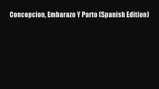 Concepcion Embarazo Y Parto (Spanish Edition) [Read] Full Ebook