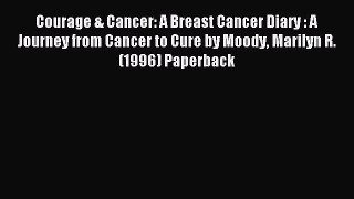 Courage & Cancer: A Breast Cancer Diary : A Journey from Cancer to Cure by Moody Marilyn R.