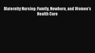 Maternity Nursing: Family Newborn and Women's Health Care [PDF] Online