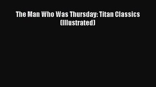 [PDF Download] The Man Who Was Thursday: Titan Classics (Illustrated) [Read] Full Ebook
