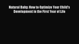 [PDF Download] Natural Baby: How to Optimize Your Child's Development in the First Year of