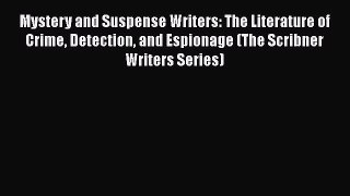 [PDF Download] Mystery and Suspense Writers: The Literature of Crime Detection and Espionage