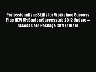 Read Professionalism: Skills for Workplace Success Plus NEW MyStudentSuccessLab 2012 Update