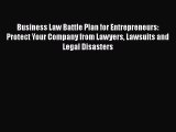 Download Business Law Battle Plan for Entrepreneurs: Protect Your Company from Lawyers Lawsuits