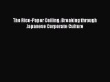 Read The Rice-Paper Ceiling: Breaking through Japanese Corporate Culture Ebook Free