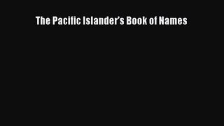 [PDF Download] The Pacific Islander's Book of Names [Download] Online