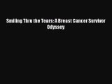 [PDF Download] Smiling Thru the Tears: A Breast Cancer Survivor Odyssey [Read] Full Ebook