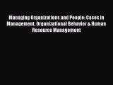 Read Managing Organizations and People: Cases in Management Organizational Behavior & Human